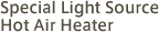 Special Light Source/Hot Air Heater